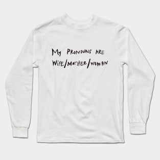 my pronouns are wife/mother/woman Long Sleeve T-Shirt